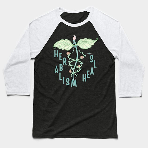 Herbalism Heals Baseball T-Shirt by soulfulprintss8